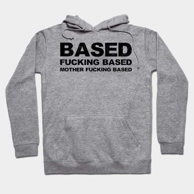 Based fucking based mother fucking based grungy black Hoodie by FOGSJ